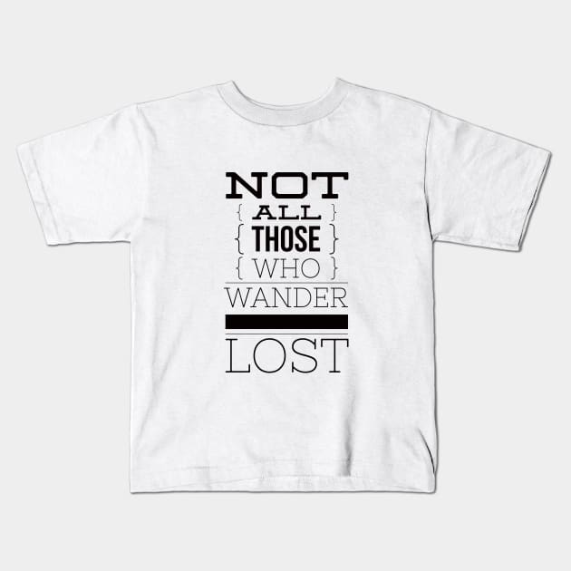 Not all those who wander are lost Kids T-Shirt by Leela